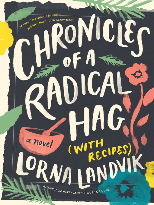Title details for Chronicles of a Radical Hag (with Recipes): a Novel by Lorna Landvik - Available